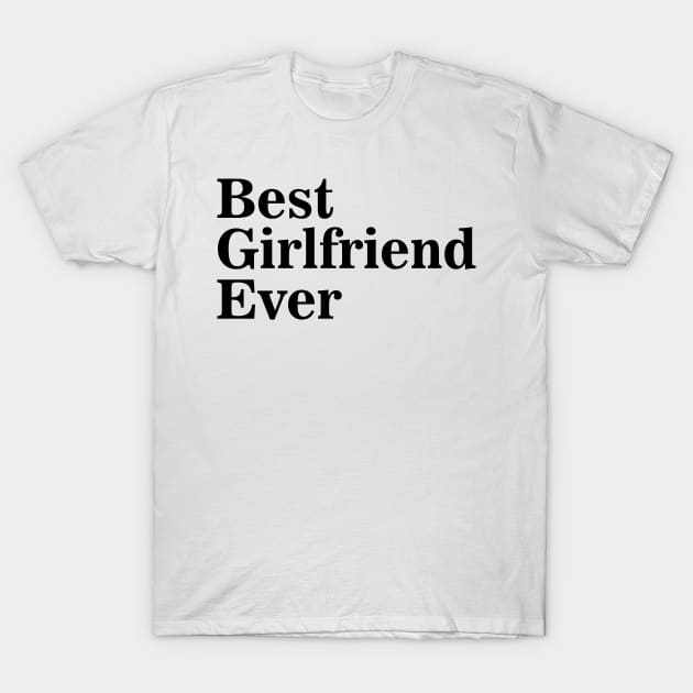 Best Girlfriend ever T-Shirt by Indraokta22